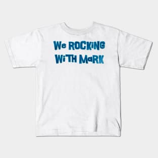 We Rocking with Mark Kids T-Shirt